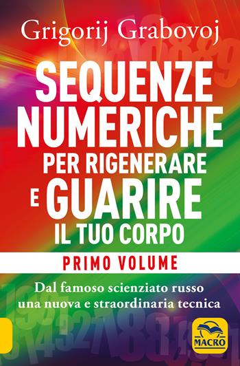 Sequenze numeriche per rigenerare e guarire il tuo corpo. Vol. 1: Previeni l'usura degli anni e guarisci organi, tessuti e muscoli. - Grigorij Grabovoj - Libro Macro Edizioni 2020, Nuova saggezza | Libraccio.it