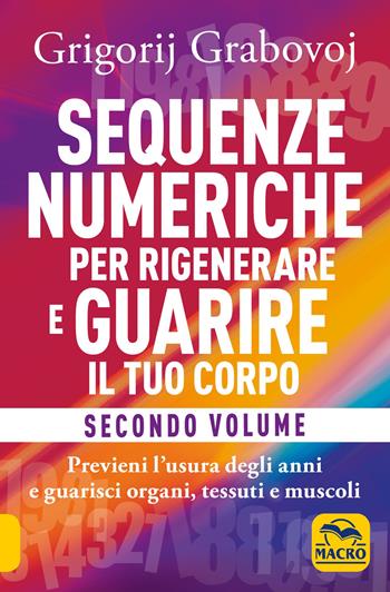 Sequenze numeriche per rigenerare e guarire il tuo corpo. Vol. 2 - Grigorij Grabovoj - Libro Gruppo Editoriale Macro 2020, Nuova saggezza | Libraccio.it