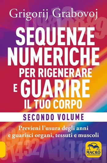 Sequenze numeriche per rigenerare e guarire il tuo corpo. Vol. 2 - Grigorij Grabovoj - Libro Macro Edizioni 2020, Nuova saggezza | Libraccio.it