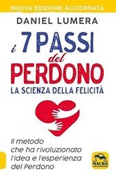 I 7 passi del perdono. La scienza della felicità. Un metodo rivoluzionario per guarire e realizzarsi. Nuova ediz.