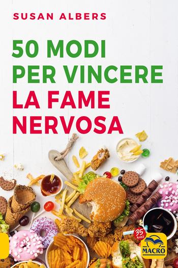 50 modi per vincere la fame nervosa - Susan Albers - Libro Macro Edizioni 2021, Scienza e conoscenza | Libraccio.it