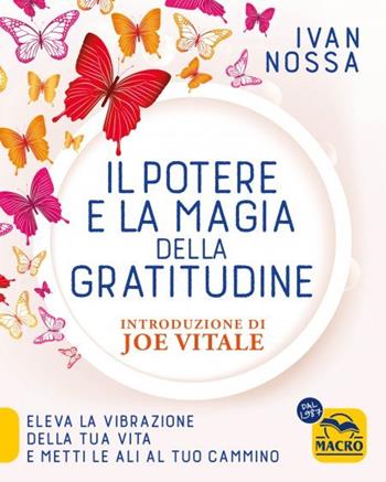Il potere e la magia della gratitudine - Ivan Nossa - Libro Gruppo Editoriale Macro 2023, Essere Felici | Libraccio.it