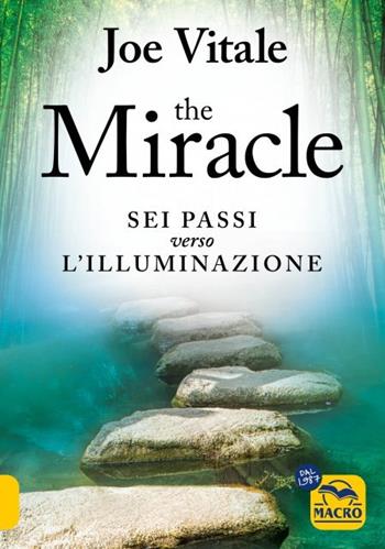 The miracle. I sei passi verso l'illuminazione - Joe Vitale - Libro Macro Edizioni 2023, Essere Felici | Libraccio.it