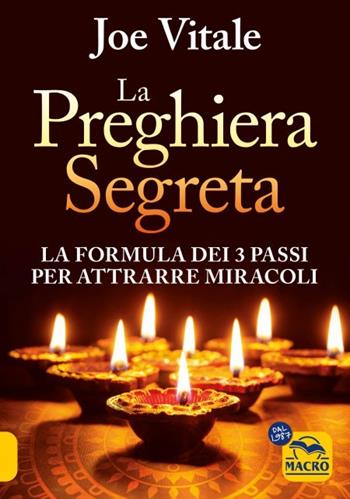 La preghiera segreta. La formula dei tre passi per attirare miracoli - Joe Vitale - Libro Gruppo Editoriale Macro 2023 | Libraccio.it