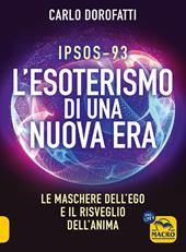 IPSOS-93. L'esoterismo di una nuova era. Le maschere dell'ego e il risveglio dell'anima