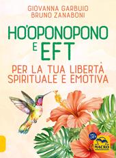 Ho'oponopono e EFT. Per la tua libertà spirituale e emotiva