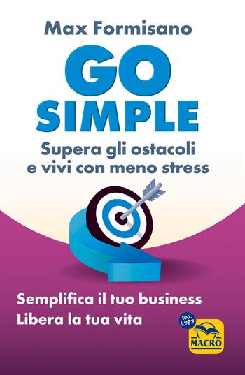 Go simple. Semplifica il tuo business, libera la tua vita - Max Formisano - Libro Macro Edizioni 2025 | Libraccio.it