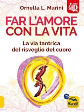 Far l'amore con la vita 4D. La via tantrica del risveglio del cuore. Con 44 carte divinatorie. Con video