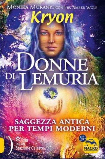 Kryon. Donne di Lemuria. Saggezza antica per tempi moderni - Monika Muranyi, Amber Wolf - Libro Macro Edizioni 2024 | Libraccio.it