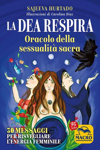 La dea respira. Oracolo della sessualità sacra. 30 messaggi per risvegliare l'energia femminile. Con 30 Carte - Sajeeva Hurtado - Libro Gruppo Editoriale Macro 2022, Femminile sacro | Libraccio.it