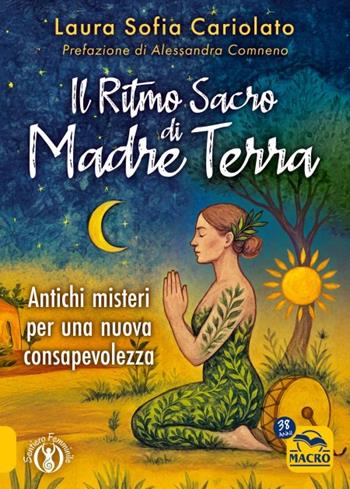 Il Ritmo Sacro di Madre Terra - Laura Sofia Cariolato - Libro Gruppo Editoriale Macro 2025, Sentiero femminile | Libraccio.it