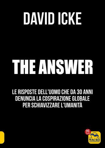 The answer. La risposta. Le risposte dell'uomo che da 30 anni denuncia la cospirazione globale per schiavizzare l'umanità - David Icke - Libro Gruppo Editoriale Macro 2022, Verità nascoste | Libraccio.it