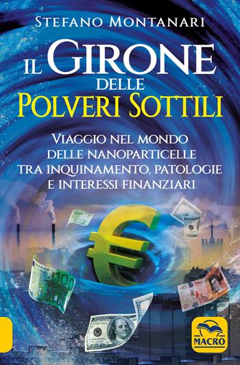 Il girone delle polveri sottili. Viaggio nel mondo delle nanoparticelle tra inquinamento, patologie e interessi finanziari - Stefano Montanari - Libro Gruppo Editoriale Macro 2021, Verità nascoste | Libraccio.it