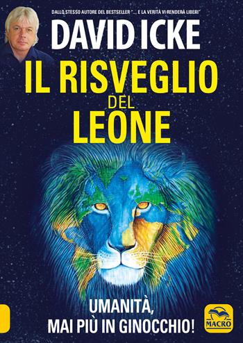 Il risveglio del leone. Umanità, mai più in ginocchio - David Icke - Libro Macro Edizioni 2021, Verità nascoste | Libraccio.it