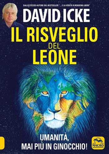 Il risveglio del leone. Umanità, mai più in ginocchio - David Icke - Libro Gruppo Editoriale Macro 2021, Verità nascoste | Libraccio.it