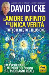 L'amore infinito è l'unica verità... tutto il resto è illusione. Smascherare il mondo dei sogni che crediamo reale