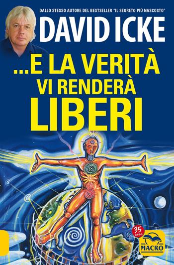 ...E la verità vi renderà liberi - David Icke - Libro Macro Edizioni 2022, Verità nascoste | Libraccio.it