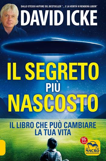 Il segreto più nascosto. Il libro che può cambiare la tua vita - David Icke - Libro Gruppo Editoriale Macro 2022, Verità nascoste | Libraccio.it