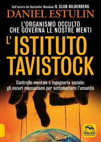 L'Istituto Tavistock. L'organismo occulto che controlla le nostre menti: gli oscuri meccanismi per sottomettere l'umanità. Nuova ediz. - Daniel Estulin - Libro Gruppo Editoriale Macro 2023 | Libraccio.it