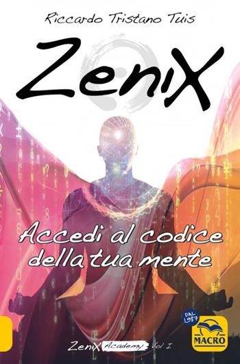 Zenix. Accedi al codice della tua mente e diventa un programmatore di realtà - Riccardo Tristano Tuis - Libro Macro Edizioni 2024 | Libraccio.it