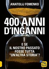 400 anni d'inganni. E se il nostro passato fosse tutta «un'altra storia»?