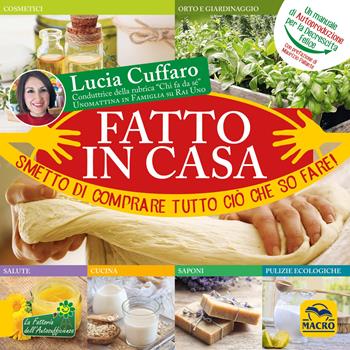 Fatto in casa. Smetto di comprare tutto ciò che so fare! - Lucia Cuffaro - Libro Gruppo Editoriale Macro 2020, Il filo verde di Arianna | Libraccio.it