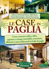 Le case in paglia. Come costruire edifici, uffici, capanne o cottage sostenibili e sicuri utilizzando le balle di paglia