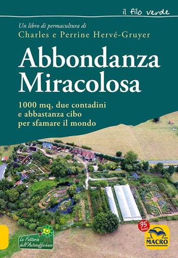 Abbondanza miracolosa. 1000 mq, due contadini e abbastanza cibo per sfamare il mondo - Charles Hervé-Gruyer, Perrine Hervé-Gruyer - Libro Gruppo Editoriale Macro 2021, Il filo verde di Arianna | Libraccio.it