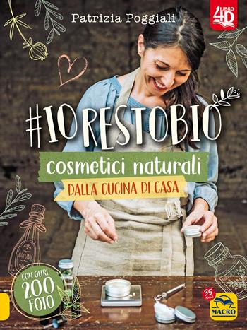 #io resto bio. 40 ricette di cosmetici naturali dalla cucina di casa. Libro 4D - Patrizia Poggiali - Libro Gruppo Editoriale Macro 2022, Il filo verde di Arianna | Libraccio.it