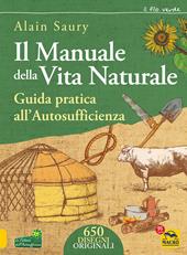 Il manuale della vita naturale. Guida pratica all'autosufficienza