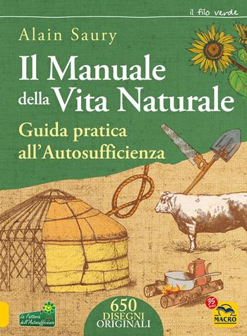 Il manuale della vita naturale. Guida pratica all'autosufficienza - Alain Saury - Libro Macro Edizioni 2022, Il filo verde di Arianna | Libraccio.it