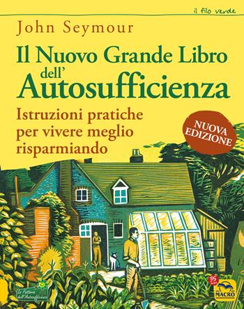 Il nuovo grande libro dell'autosufficienza. Istruzioni pratiche per vivere meglio risparmiando - John Seymour - Libro Macro Edizioni 2022, Il filo verde di Arianna | Libraccio.it
