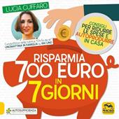 Risparmia 700 euro in 7 giorni. Consigli per ridurre le spese e autoprodurre in casa