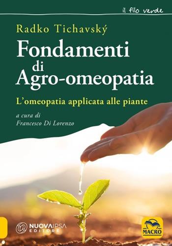 Fondamenti di agro-omeopatia. L'omeopatia applicata alle piante - Radko Tichavský - Libro Macro Edizioni 2023, Il filo verde di Arianna | Libraccio.it