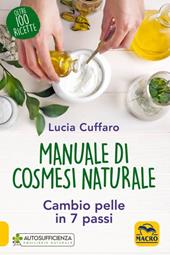 Manuale di cosmesi naturale. Cambio pelle in 7 passi