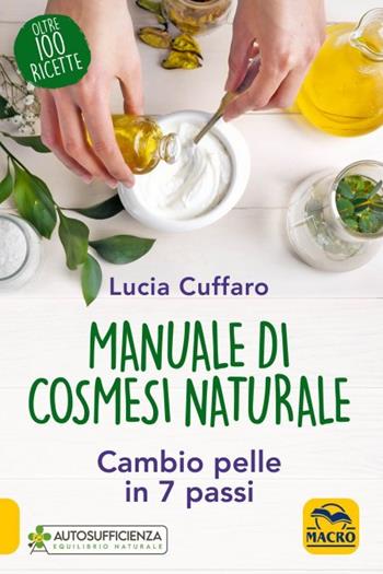 Manuale di cosmesi naturale. Cambio pelle in 7 passi - Lucia Cuffaro - Libro Macro Edizioni 2023, Il filo verde di Arianna | Libraccio.it