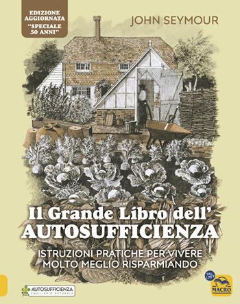 Il grande libro dell'autosufficienza. Istruzioni pratiche per vivere meglio risparmiando - John Seymour - Libro Macro Edizioni 2025, Il filo verde di Arianna | Libraccio.it