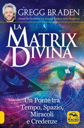 La matrix divina. Un ponte tra tempo e spazio, miracoli e credenze