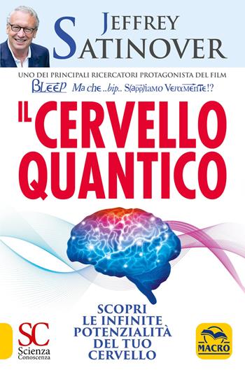 Il cervello quantico. Scopri le infinite potenzialità del tuo cervello - Jeffrey Satinover - Libro Gruppo Editoriale Macro 2021, Scienza e conoscenza | Libraccio.it