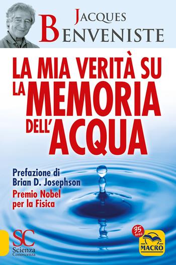 La mia verità su la memoria dell'acqua - Jacques Benveniste - Libro Gruppo Editoriale Macro 2022, Scienza e conoscenza | Libraccio.it
