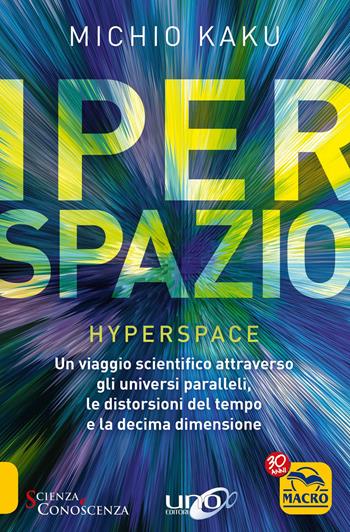 Iperspazio. Un viaggio scientifico attraverso gli universi paralleli, le distorsioni del tempo e la decima dimensione - Michio Kaku - Libro Macro Edizioni 2021, Scienza e conoscenza | Libraccio.it