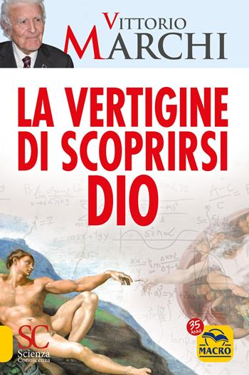 La vertigine di scoprirsi Dio - Vittorio Marchi - Libro Macro Edizioni 2022, Scienza e conoscenza | Libraccio.it
