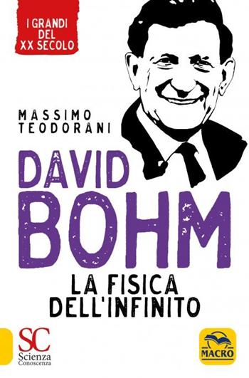 David Bohm. La fisica dell'infinito - Massimo Teodorani - Libro Gruppo Editoriale Macro 2022, Scienza e conoscenza | Libraccio.it