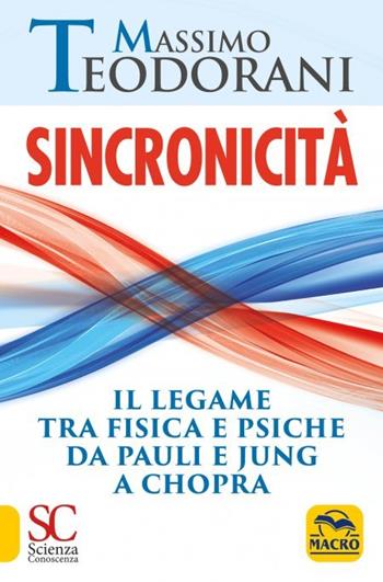 Sincronicità. Il legame tra fisica e psiche. Da Pauli e Jung a Chopra - Massimo Teodorani - Libro Gruppo Editoriale Macro 2023, Scienza e conoscenza | Libraccio.it