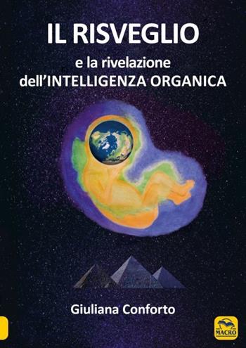 Il risveglio e la rivelazione dell'intelligenza organica - Giuliana Conforto - Libro Macro Edizioni 2023 | Libraccio.it