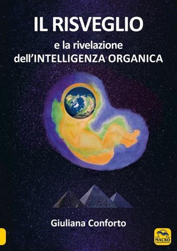 Il risveglio e la rivelazione dell'intelligenza organica - Giuliana Conforto - Libro Gruppo Editoriale Macro 2023 | Libraccio.it