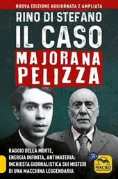 Il caso Majorana Pelizza. Raggio della morte, energia infinita, antimateria: inchiesta giornalistica sui misteri di una macchina leggendaria