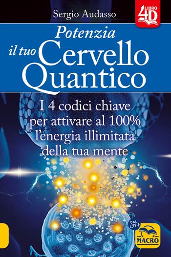 Potenzia il tuo cervello quantico. I 4 codici chiave per attivare al 100% l'energia illimitata della tua mente - Sergio Audasso - Libro Macro Edizioni 2024, Scienza e conoscenza | Libraccio.it