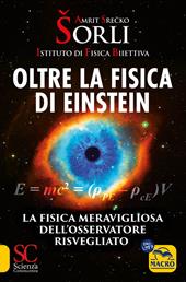 Oltre la fisica di Einstein. Istituto di Fisica Biiettiva. La fisica meravigliosa dell'osservatore risvegliato