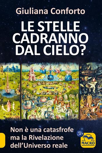 Le stelle cadranno dal cielo? Non è una catastrofe ma la rivelazione dell'Universo reale - Giuliana Conforto - Libro Macro Edizioni 2025, Scienza e conoscenza | Libraccio.it